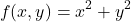 \[ f(x,y) = x^2 + y^2 \]