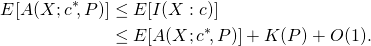 \begin{align*} E[A(X; c^*\!, P)] &\leq E[I(X:c)] \\ &\leq E[A(X; c^*\!, P)] + K(P) + O(1). \end{align*}