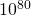  10^{80} 