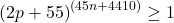 \[ \left(2p + 55\right)^{\left(45n + 4410\right)} \geq 1 \]