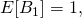 E[B_1] = 1,