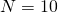 N = 10
