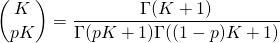 \[{K \choose pK} = \frac{\Gamma(K+1)} {\Gamma(pK+1)\Gamma((1-p)K+1)}\]