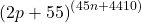 \[ \left(2p + 55\right)^{\left(45n + 4410\right)} \]