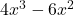4x^3 - 6x^2