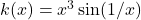 k(x) = x^3 \sin(1/x)