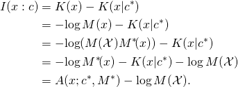 \begin{align*} I(x : c) &= K(x) - K(x|c^*) \\ &= -\!\log M(x) - K(x|c^*) \\ &= -\!\log(M(\mathcal{X}) M^*\!(x)) - K(x|c^*) \\ &= -\!\log M^*\!(x) - K(x|c^*) - \log  M(\mathcal{X}) \\ &= A(x; c^*, M^*) - \log  M(\mathcal{X}). \end{align*}