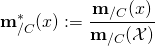 \[\mathbf{m}_{/C}^*(x) := \frac{ \mathbf{m}_{/C}(x) } { \mathbf{m}_{/C}(\mathcal{X}) }\]