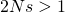 2Ns > 1