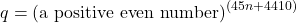 \[ q = \left(\text{a positive even number}\right)^{(45n+4410)} \]