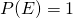 P(E) = 1