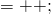 =++;