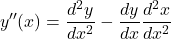 \[ y''(x)= \frac{d^2y}{dx^2} - \frac{dy}{dx}\frac{d^2x}{dx^2} \]